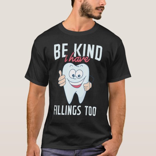 Be Kind I Have Fillings Too  Tooth Dental Hygienis T-shirt (Voorkant)