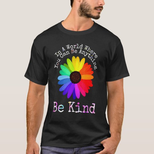 Be Kind In A World Where You Can Be Anything Unity T-shirt (Voorkant)