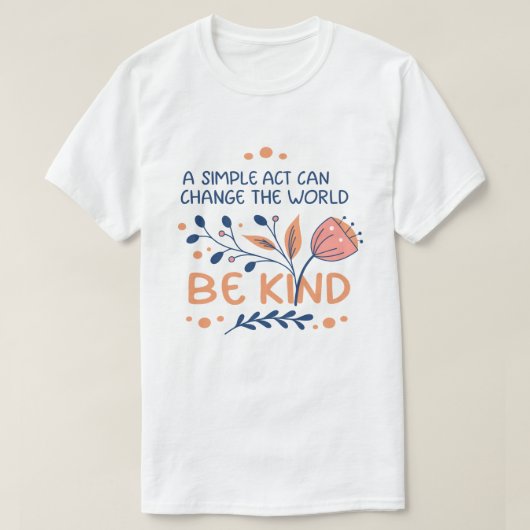 Be Kind - Inspirerend bloemtypografie T-shirt (Design voorkant)