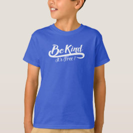 Be kind it' s free t-shirt