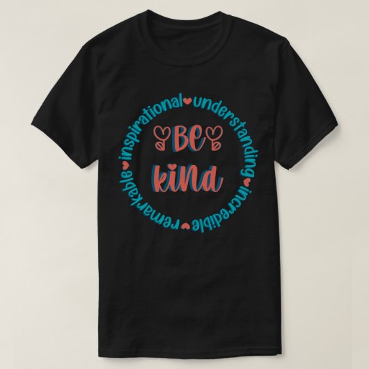 Be Kind remarKable inspirerend Understanding inc T-shirt (Design voorkant)