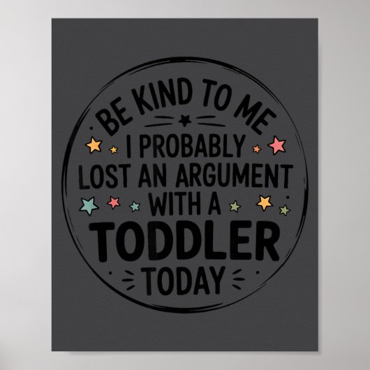 Be Kind To Me I Probably Lost An Argument With A T Poster (Voorkant)