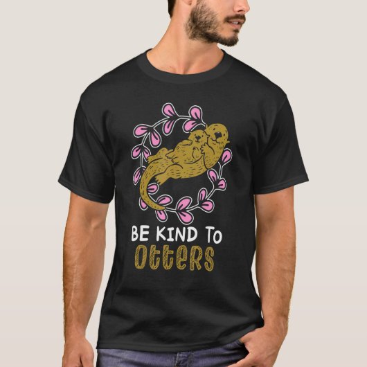 Be Kind To Otters Wild Animal  Sarcasm Meme T-shirt (Voorkant)