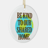 Be Kind to Our Shared Home Planet Earth Keramisch Ornament (Rechts)