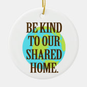 Be Kind to Our Shared Home Planet Earth Keramisch Ornament (Voorkant)