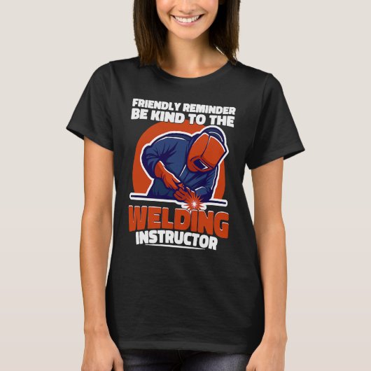 Be kind to the Welding Instructor Weld Worker Weld T-shirt (Voorkant)