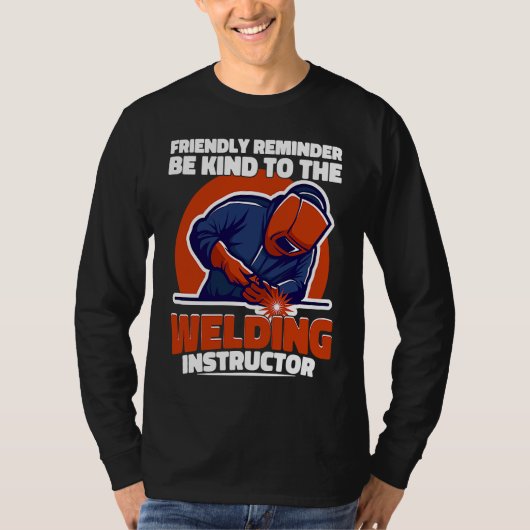 Be kind to the Welding Instructor Weld Worker Weld T-shirt (Voorkant)