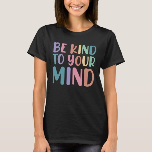 Be Kind To Your Mind Awareness Mental Health Is He T-shirt (Voorkant)