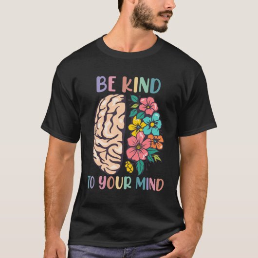 Be Kind To Your Mind Awareness Mental Health Is He T-shirt (Voorkant)