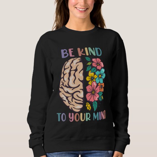 Be Kind To Your Mind Awareness Mental Health Is He Trui (Voorkant)