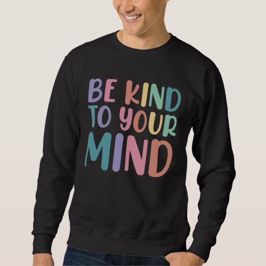 Be Kind To Your Mind Awareness Mental Health Is He Trui (Voorkant)