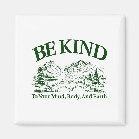 Be Kind To Your Mind Body And Earth Motivation  Magneet (Voorkant)