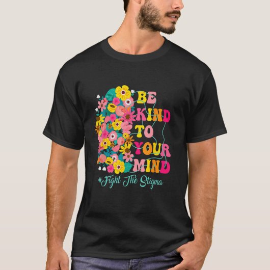 Be Kind To Your Mind end the stigma Mental Health  T-shirt (Voorkant)