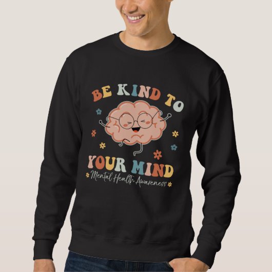 Be Kind To Your Mind Mental Health Awareness Brain Trui (Voorkant)