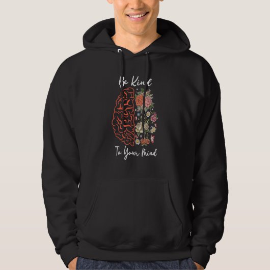 Be Kind To Your Mind Mental Health Awareness End T Hoodie (Voorkant)