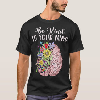 Be Kind To Your Mind Mental Health Awareness Month T-shirt