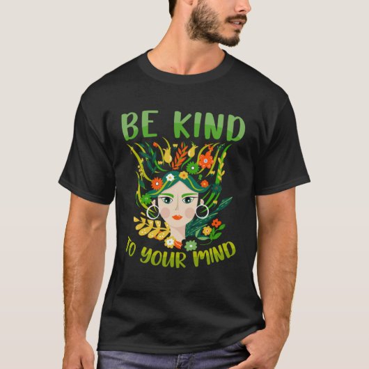 Be Kind To Your Mind Mental Health Matters Awarene T-shirt (Voorkant)