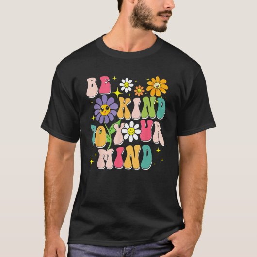 Be Kind To Your Mind Mental Health Matters Awarene T-shirt (Voorkant)