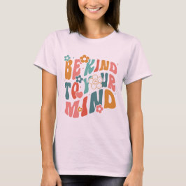 Be Kind to your mind T-shirt