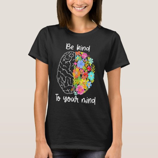 Be Kind To Your Mind Women Mental Health Awarenes T-shirt (Voorkant)