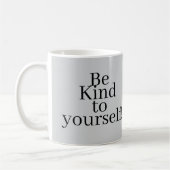 Be Kind to yourself! Koffiemok (Links)