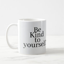 Be Kind to yourself! Koffiemok