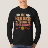Be Kinder Than Necessary Motivational Kindness For T-shirt (Voorkant)