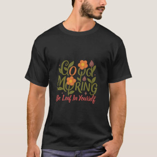 Be Leaf in Yourself – Good Morning Mannen Tshirt