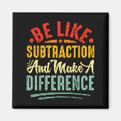 Be Like Subtraction And Make A Difference Funny Ma Magneet (Voorkant)