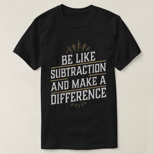 Be Like Subtraction And Make A Difference Math T-shirt (Design voorkant)