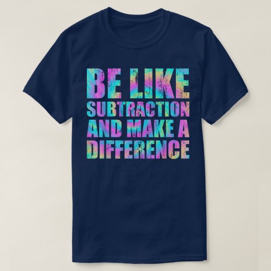 Be Like Subtraction And Make A Difference Math T-shirt (Design voorkant)