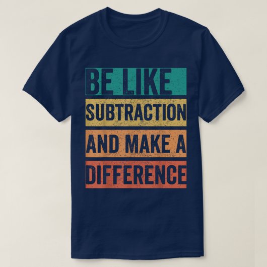 Be Like Subtraction And Make A Difference Math T-shirt (Design voorkant)