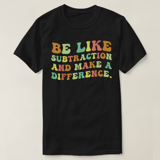 Be Like Subtraction And Make A Difference Math T-shirt (Design voorkant)