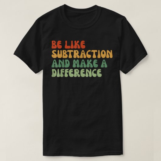 Be Like Subtraction And Make A Difference Math T-shirt (Design voorkant)