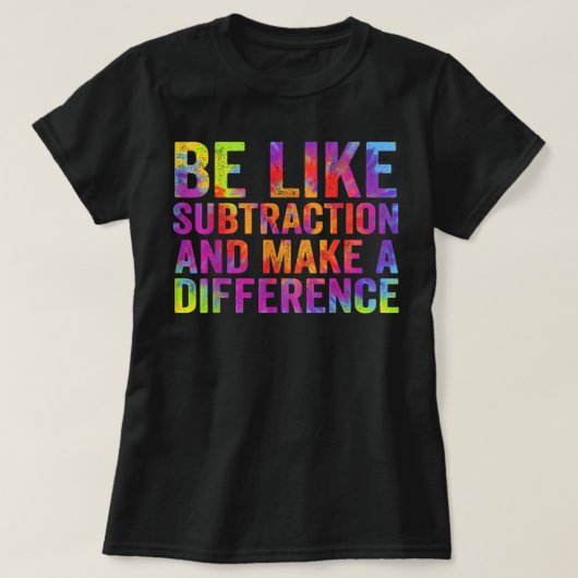 Be Like Subtraction And Make A Difference Math T-shirt (Design voorkant)