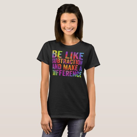 Be Like Subtraction And Make A Difference Math T-shirt (Voorkant volledig)