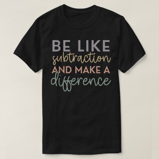 Be Like Subtraction And Make A Difference Math T-shirt (Design voorkant)