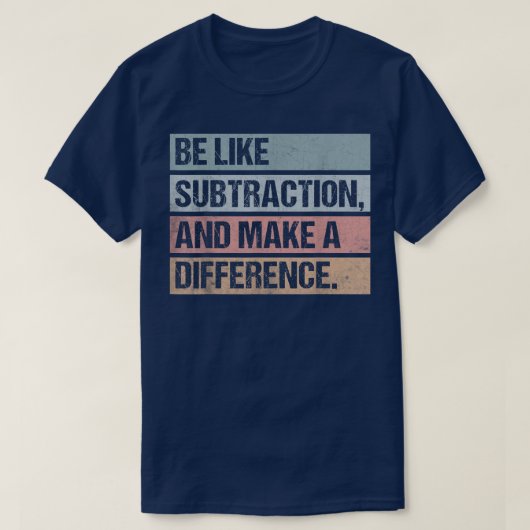 Be Like Subtraction And Make A Difference Math T-shirt (Design voorkant)