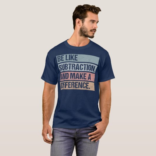 Be Like Subtraction And Make A Difference Math T-shirt (Voorkant volledig)
