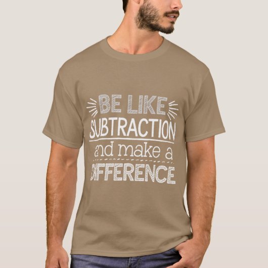 Be Like Subtraction and Make a Difference Matheach T-shirt (Voorkant)