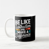 Be Like Subtraction And Make A Difference Shirt Wo Koffiemok (Links)