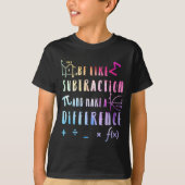 Be Like Subtraction Math Quote For Teachers Studen T-shirt (Voorkant)