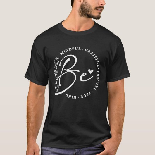 Be Mindful Grateful Positive True Kind Inspiration T-shirt (Voorkant)