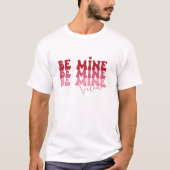 Be Mine - Valentijn T-shirt (Voorkant)