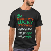 Be Murphy's Lucky Opponent Self Fulfilling Prophec T-shirt (Voorkant)