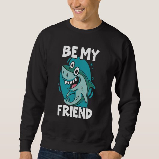 Be My Friend Shark Animal Marine Biologist  1 Trui (Voorkant)