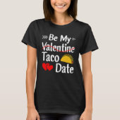 Be My Taco Date Valentine's Day Pun Mexican Food T-shirt (Voorkant)
