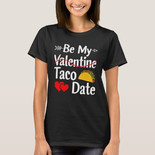 Be My Taco Date Valentine's Day Pun Mexican Food T-shirt (Voorkant)