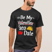 Be My Taco Date Valentine's Day Pun Mexican Food T-shirt (Voorkant)