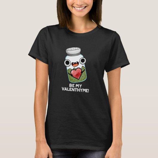 Be My Valen-thyme Funny Valentijn Pun Dark BG T-shirt (Voorkant)